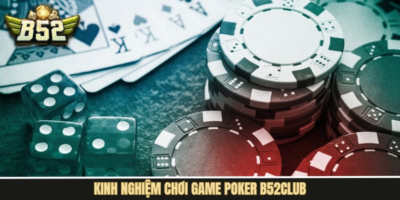 Bật mí các chiến thuật bất bại khi đánh Poker tại B52Club