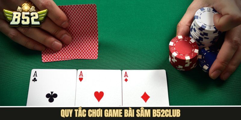 Quy định bạn cần biết khi chơi Sâm B52Club